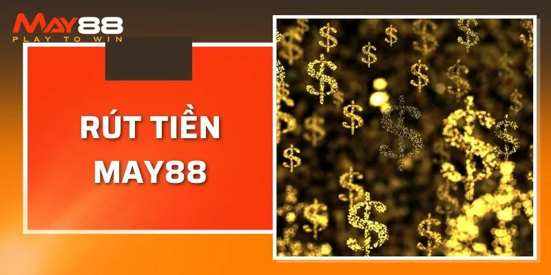 Những yêu cầu khi rút tiền tại May88